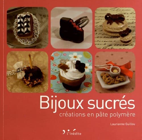 Bijoux sucrés. Créations en pâte polymère - Laurianne Guillou