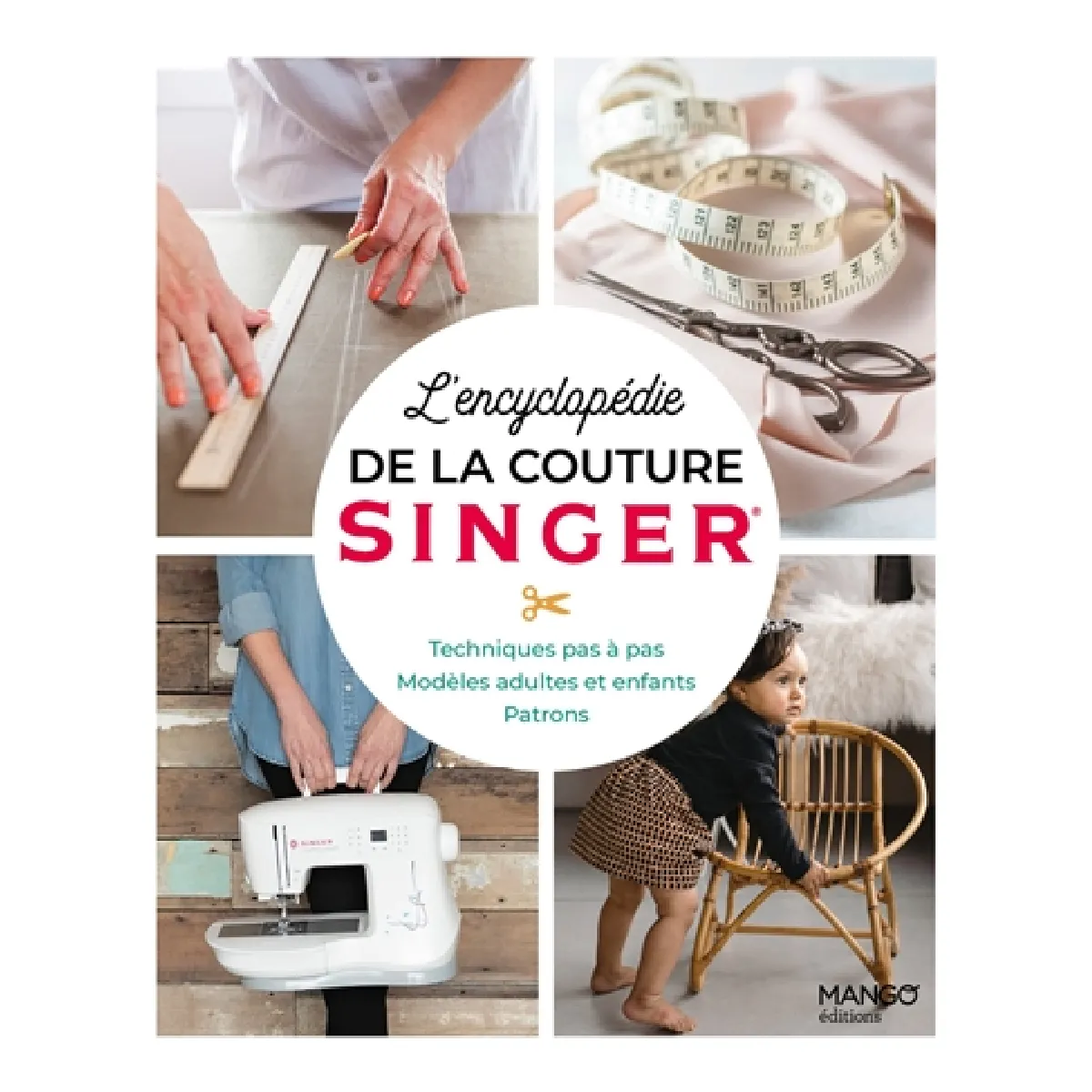 L'encyclopédie de la couture Singer : techniques pas à pas, modèles adultes et enfants, patrons
