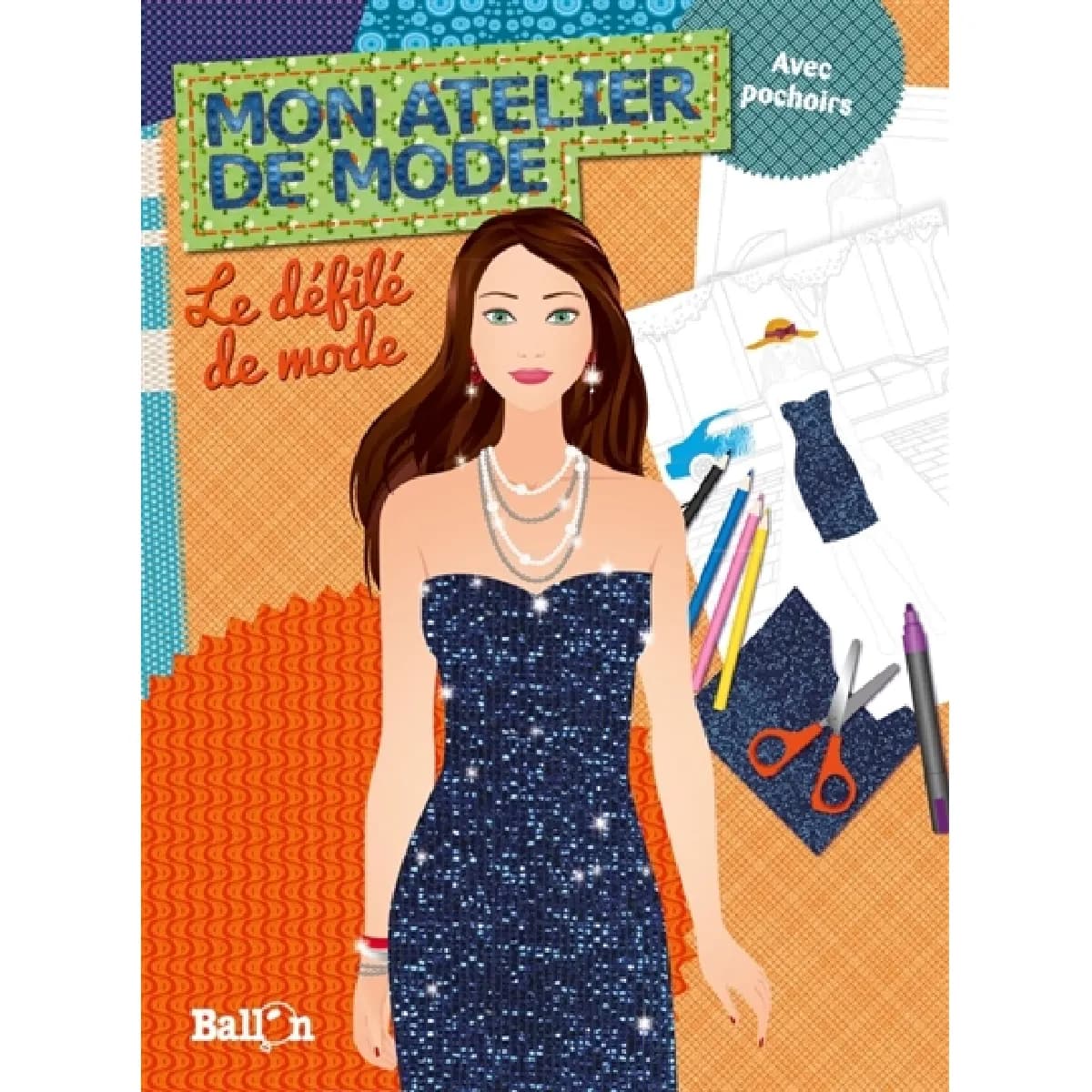Mon atelier de mode : le défilé de mode : avec pochoirs