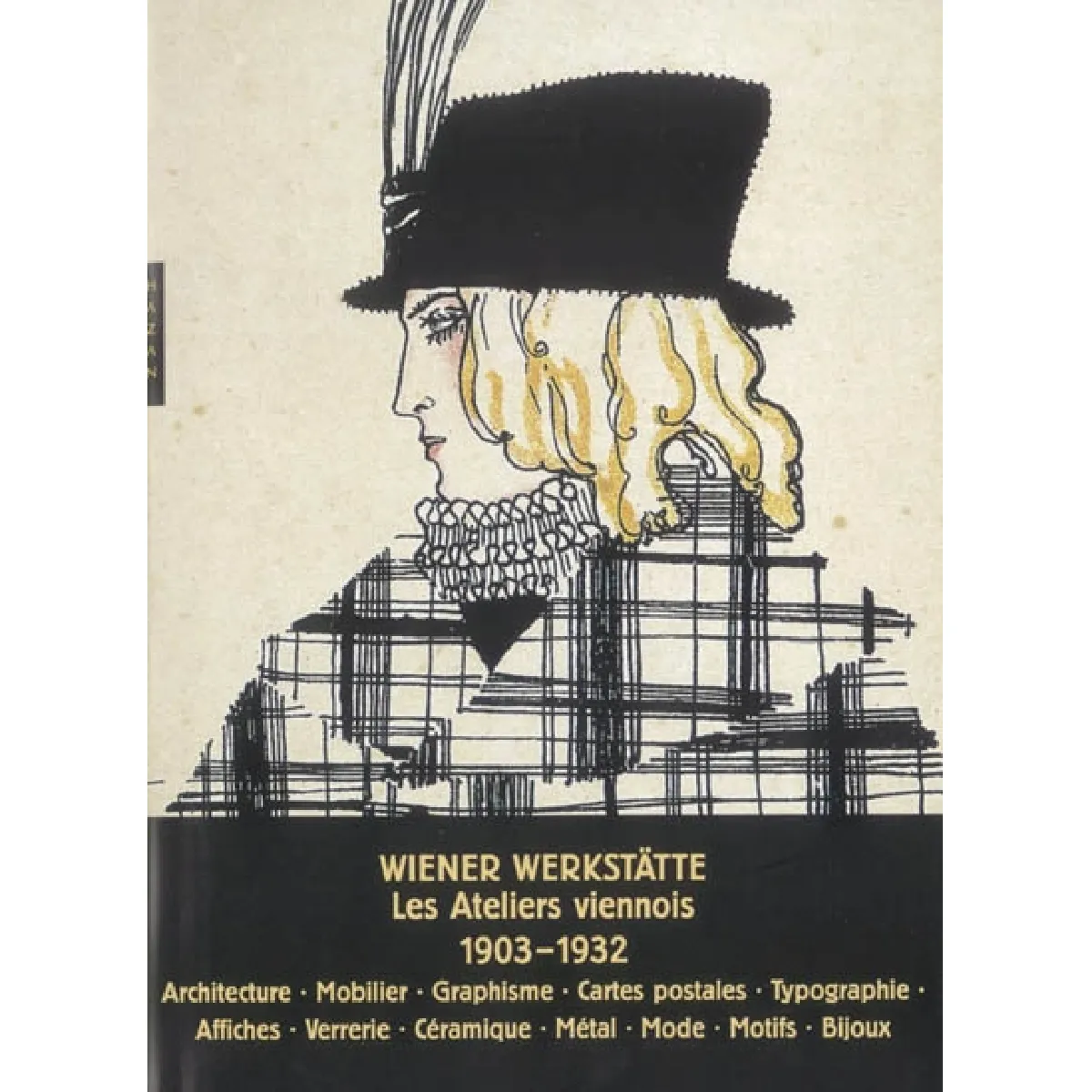 Le Wiener Werkstätte : les ateliers viennois, 1903-1932 : architecture, mobilier, arts graphiques, cartes postales, reliure, affiches, verrerie, céramique, métal, mode, tissus, accessoires, bijoux